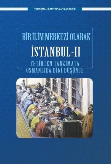 Bir Bilim Merkezi Olarak İstanbul – II  Fetihten Tanzimata Osmanlıda Dini Düşünce