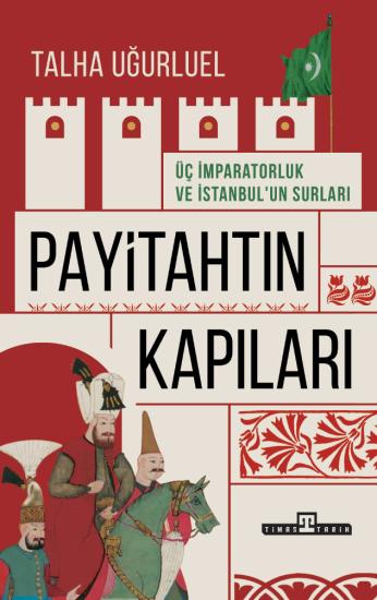 Payitahtın Kapıları Üç İmparatorluk ve İstanbul’un Kapıları