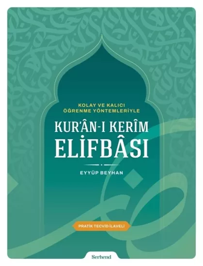 Kolay ve Kalıcı Öğrenme Yöntemleriyle Kur’ân-ı Kerîm Elifbâsı