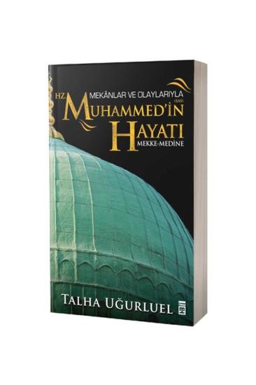 Mekanlar Ve Olaylarıyla Hz. Muhammedin Hayatı Mekke Medine