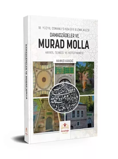 18. Yüzyıl Osmanlı’sında Bir Ulema Ailesi Damadzâdeler Ve Murad Molla Hayatı, Tekkesi Ve Kütüphanesi