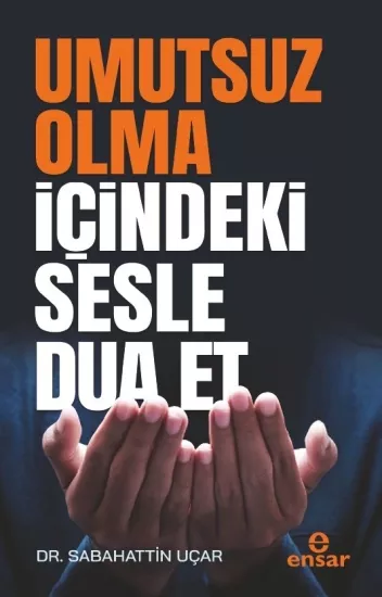 Umutsuz Olma İçindeki Sesle   Dua Et
