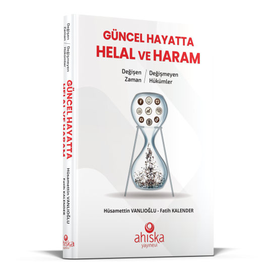Değişen Zaman Değişmeyen Hükümler Güncel Hayatta Helal ve Haram