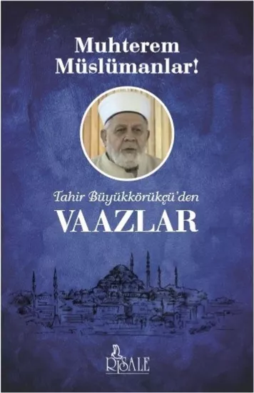 Muhterem Müslümanlar! Tahir Büyükkörükçü’den Vaazlar
