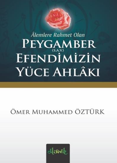 Alemlere Rahmet Olan Peygamber (S.A.V.) Efendimizin Yüce Ahlakı 